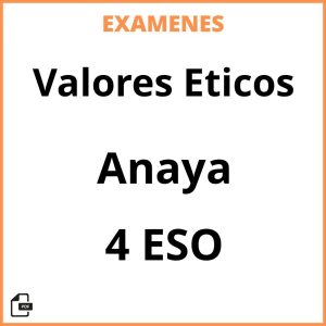 Examenes Valores Eticos 4 ESO Anaya PDF Resueltos