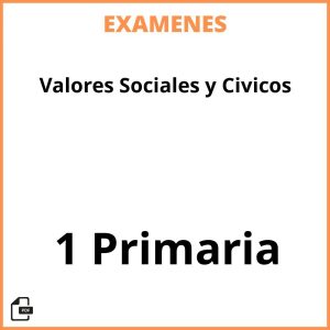 Examenes Valores Sociales y Civicos 1 Primaria PDF Resueltos