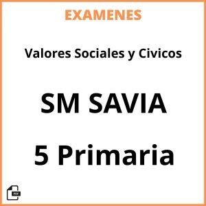 Examenes PDF Valores Sociales y Civicos 5 Primaria SM SAVIA Resueltos