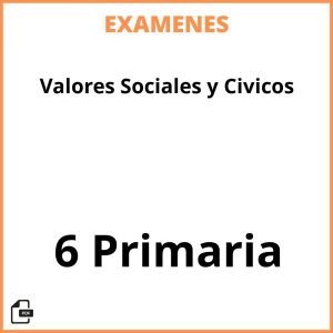 Examenes Resueltos Valores Sociales y Civicos 6 Primaria PDF